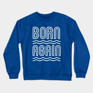 Born Again Crewneck Sweatshirt